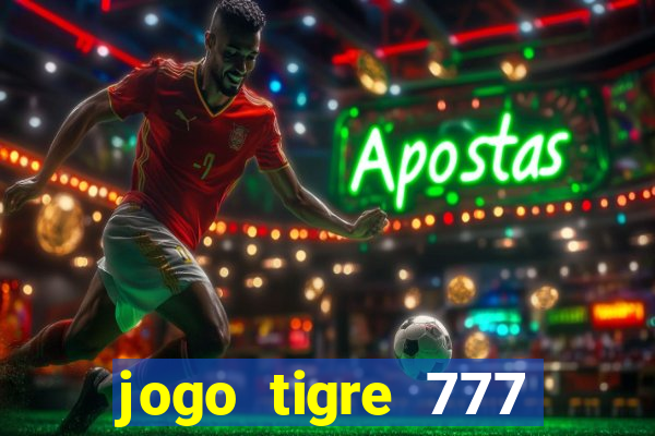 jogo tigre 777 como jogar